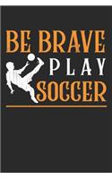 Be Brave play soccer