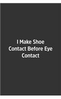 I Make Shoe Contact Before Eye Contact.
