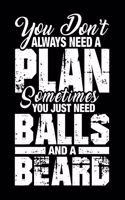 You Don't Always Need a Plan Sometimes You Just Need Balls and a Beard: Alpha Men Planner for 2020
