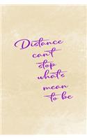 Distance Can't Stop What's Mean To Be: Distance Notebook Journal Composition Blank Lined Diary Notepad 120 Pages Paperback