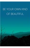 Inspirational Quote Notebook - 'Be Your Own Kind Of Beautiful.' - Inspirational Journal to Write in - Inspirational Quote Diary: Medium College-Ruled Journey Diary, 110 page, Lined, 6x9 (15.2 x 22.9 cm)