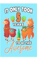 It only Took 5 Years To Be This Awesome: A Llama journal for 5 year old girls or boys gift, Birthday Gift for children, Draw and Write Christmas gift