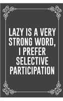 Lazy Is a Very Strong Word, I Prefer Selective Participation