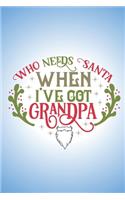 Who needs Santa when I've got Grandpa.: Sweet Christmas quote notebook to write in. Perfect gift for child to send to Grandpa this Christmas.