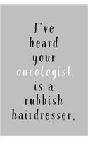 Oncologist Is A Rubbish