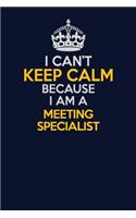 I Can't Keep Calm Because I Am A Meeting Specialist: Career journal, notebook and writing journal for encouraging men, women and kids. A framework for building your career.