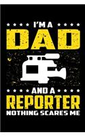 I'm A Dad And A Reporter Nothing Scares Me: Birthday, Retirement, Appreciation, Fathers Day Special Gift, Lined Notebook, 6 x 9, 120 Pages