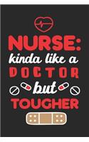 Nurse Kinda Like A Doctor But Tougher