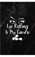 Eye Rolling Is My Cardio: All Purpose 6x9 Blank Lined Notebook Journal Way Better Than A Card Trendy Unique Gift Black Stone Eye Roll