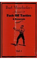 Burt Manchester's Journal Of Fuck Off Tactics & Reversals Vol. I