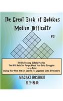 The Great Book of Sudokus - Medium Difficulty #3: 100 Challenging Sudoku Puzzles That Will Help You Forget About Your Daily Struggles (Large Print, Unplug Your Mind And Get Lost In The Japanese Game