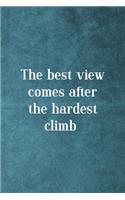 The Best View Comes After The Hardest Climb: Notebook Journal Composition Blank Lined Diary Notepad 120 Pages Paperback Blue Texture Climb