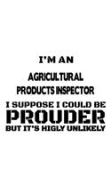 I'm An Agricultural Products Inspector That Means I'm Creative, Cool, Passionate, Dedicated And Underappreciated: Original Agricultural Products Inspector Notebook, Journal Gift, Diary, Doodle Gift or Notebook - 6 x 9 Compact Size- 109 Lined Pages