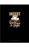 Insert Coffee To Begin