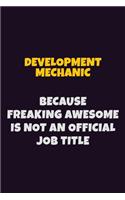 Development Mechanic, Because Freaking Awesome Is Not An Official Job Title: 6X9 Career Pride Notebook Unlined 120 pages Writing Journal