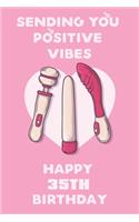 Sending You Positive Vibes Happy 35th Birthday: Funny Birthday Journal / Notebook Gag Gift Idea Way Better Then A Card (6x9 - 110 Blank Lined Pages)