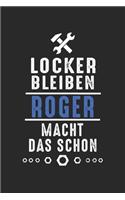 Locker bleiben Roger macht das schon: Notizbuch 120 Seiten für Handwerker Mechaniker Schrauber Bastler Hausmeister Notizen, Zeichnungen, Formeln - Organizer Schreibheft Planer Tagebuch