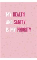 My Health And Sanity Is My Priority