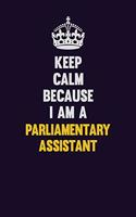 Keep Calm Because I Am A Parliamentary Assistant