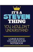 It's A Steven Thing You Wouldn't Understand Large (8.5x11) College Ruled Notebook: A cute book to write in for any book lovers, doodle writers and budding authors!