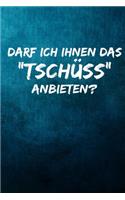 Darf ich ihnen das "Tschüss" anbieten?: Terminplaner 2020 mit lustigem Spruch - Geschenk für Büro, Arbeitskollegen, Kollegen und Mitarbeiter - Terminkalender, Taschenkalender, Wochenplaner
