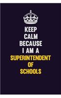 Keep Calm Because I Am A Superintendent of Schools: Motivational and inspirational career blank lined gift notebook with matte finish