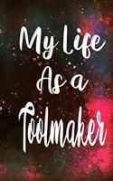 My Life as a Toolmaker: The perfect gift for the professional in your life - Funny 119 page lined journal!