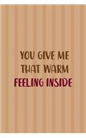 You Give Me That Warm Feeling Inside