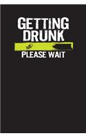 Getting Drunk Please Wait