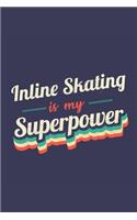 Inline Skating Is My Superpower: A 6x9 Inch Softcover Diary Notebook With 110 Blank Lined Pages. Funny Vintage Inline Skating Journal to write in. Inline Skating Gift and SuperPower