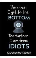 The Closer I Get to the Bottom the Further I Am from Idiots Taucher Notizbuch