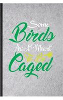 Some Birds Aren't Meant to Be Caged: Funny Pigeon Owl Owner Lined Notebook/ Blank Journal For Bird Watching Lover, Inspirational Saying Unique Special Birthday Gift Idea Personal 6x9 11