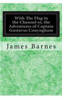 With The Flag in the Channel or, the Adventures of Captain Gustavus Conyngham