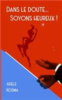 Dans Le Doute...Soyons Heureux !