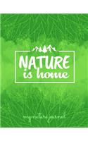 Nature Is Home My Nature Journal: A 8.5 X 11 Journal with 100 Pages for You to Keep All of Your Nature Related Entries