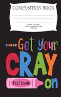 Get Your Cray On First Grade Composition Book