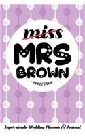 Miss Mrs Brown Super-Simple Wedding Planner & Journal: 52 Week Budget Wedding Planner to Keep You Organized from Engagement to the Big Day