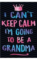 I Can't Keep Calm I'm Going To Be A Grandma
