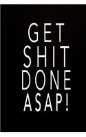 Get Shit Done Asap!: (Journals to Write In, Notebooks and Journals, Funny Gag Gifts)