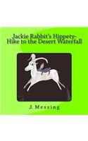 Jackie Rabbit's Hippety-Hike to the Desert Waterfall