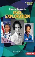 Hidden Heroes in Space Exploration: (Who Else in History? (Alternator Books ))