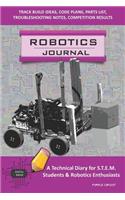 Robotics Journal - A Technical Diary for Stem Students & Robotics Enthusiasts: Build Ideas, Code Plans, Parts List, Troubleshooting Notes, Competition Results, Meeting Minutes, Purple Circuit