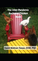 The Inter-Pandemic Backyard Chicken Book