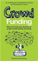 Crowd Funding: How to Raise Money and Make Money in the Crowd