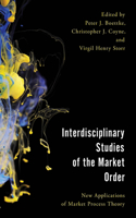 Interdisciplinary Studies of the Market Order: New Applications of Market Process Theory(Economy, Polity, and Society)