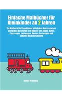 Einfache Malbücher für Kleinkinder ab 2 Jahren: Ein Malbuch für Kleinkinder mit dicken Umrissen zum einfachen Ausmalen: mit Bildern von Zügen, Autos, Flugzeugen, Lastwagen, Booten, Lastwagen und a(1 Einfache Malbücher Für Kleinkinder AB 2 Jahren)