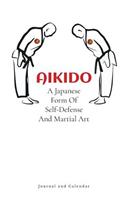 Aikido A Japanese Form Of Self-Defense And Martial Art: Blank Lined Journal With Calendar For Combat Sports Master