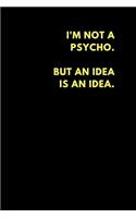 I'm Not a Psycho But an Idea Is an Idea