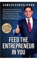 Feed the Entrepreneur in You: Practical Steps on How You Can Satisfy Your Hunger of Becoming an Entrepreneur Through Restaurant Franchise Model.