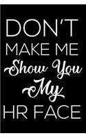 Don't Make Me Show You My HR Face: 6x9 Notebook, Ruled, Funny Hr-Themed Journal, Think Notebook, Planner, Organizer, for HR Managers, Employees, Colleagues, Co-Workers